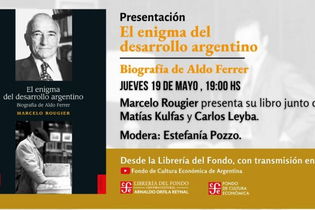 19-5-2022. Presentación: El enigma del desarrollo argentino. Biografía de Aldo ferrer, de Marcelo Rougier.